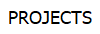   PROJECTS  